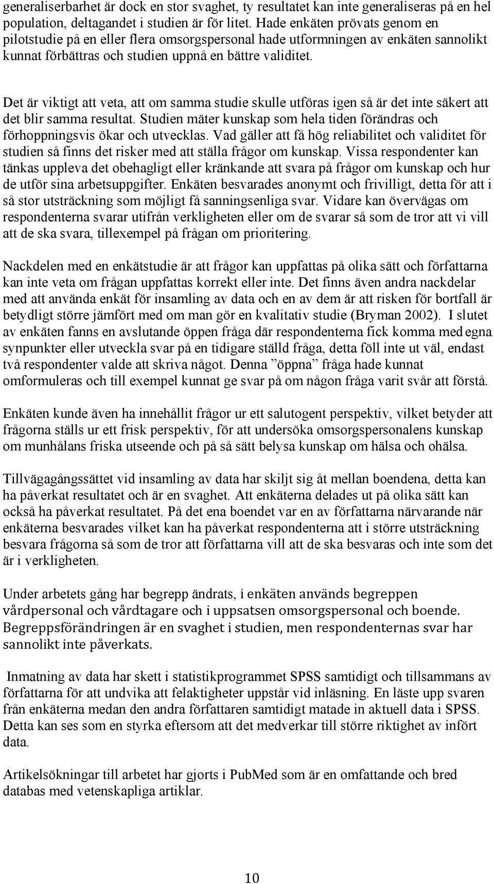 Det är viktigt att veta, att om samma studie skulle utföras igen så är det inte säkert att det blir samma resultat.