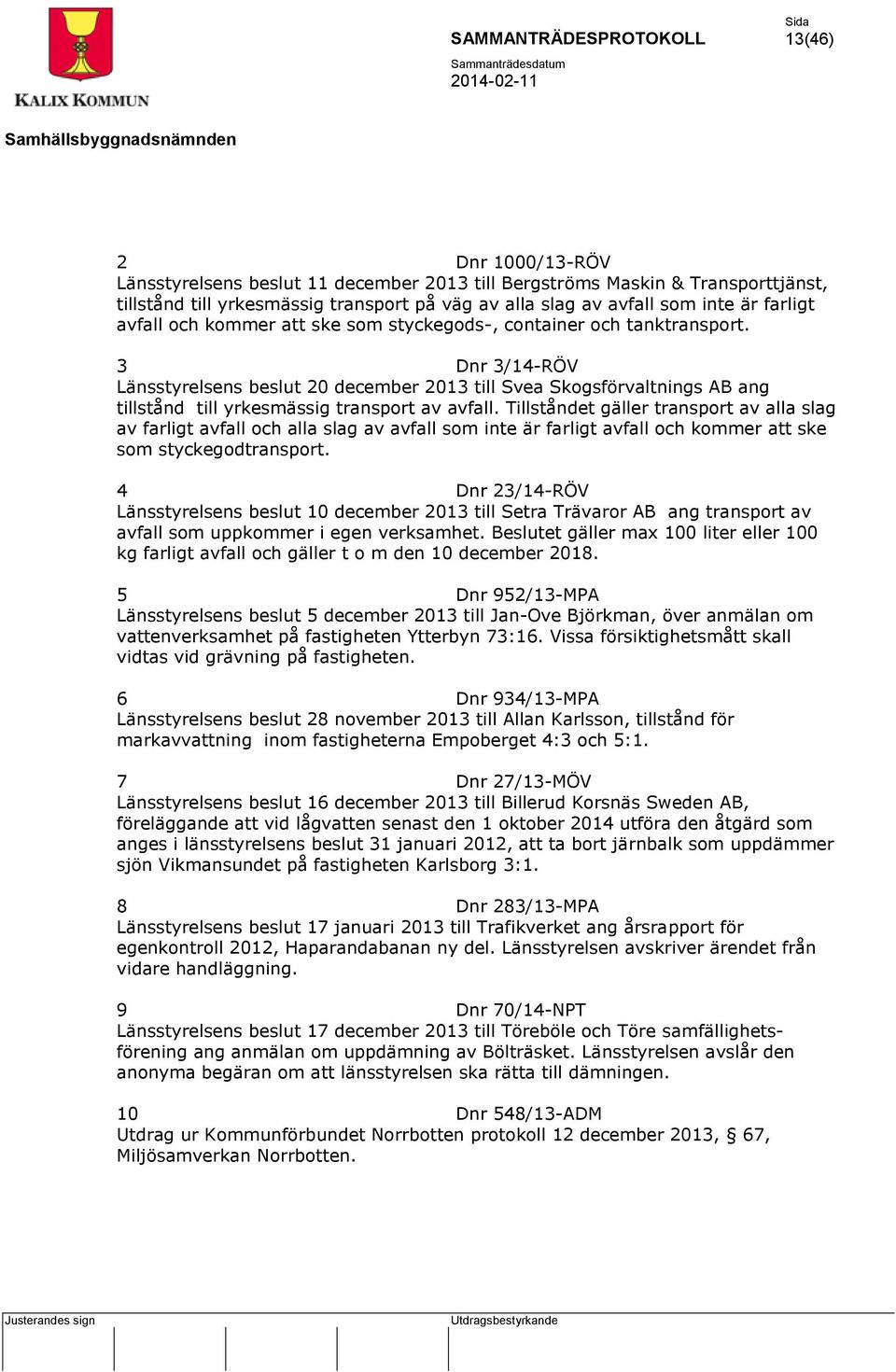 3 Dnr 3/14-RÖV Länsstyrelsens beslut 20 december 2013 till Svea Skogsförvaltnings AB ang tillstånd till yrkesmässig transport av avfall.