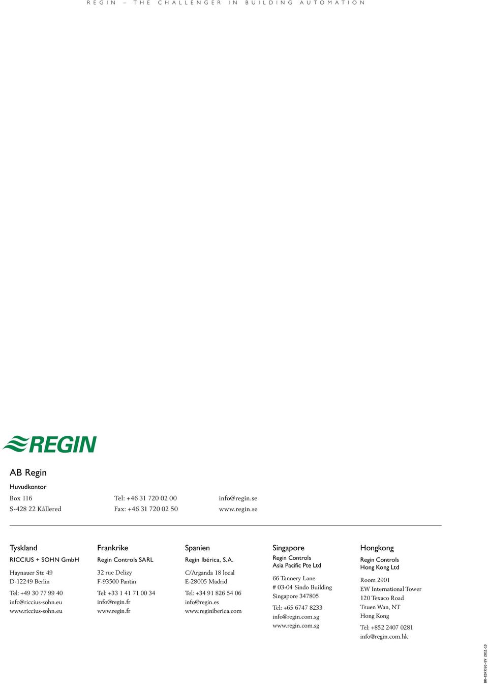 fr www.regin.fr Spanien Regin Ibérica, S.A. C/Arganda 18 local E-28005 Madrid Tel: +34 91 826 54 06 info@regin.es www.reginiberica.