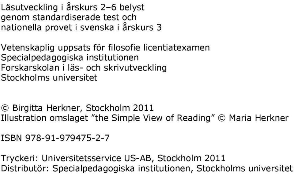 universitet Birgitta Herkner, Stockholm 2011 Illustration omslaget the Simple View of Reading Maria Herkner ISBN