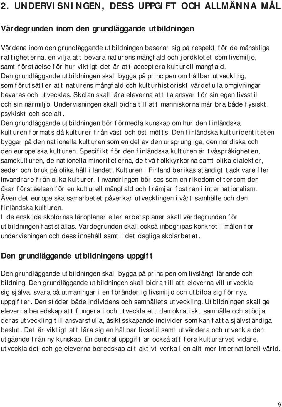 Den grundläggande utbildningen skall bygga på principen om hållbar utveckling, som förutsätter att naturens mångfald och kulturhistoriskt värdefulla omgivningar bevaras och utvecklas.