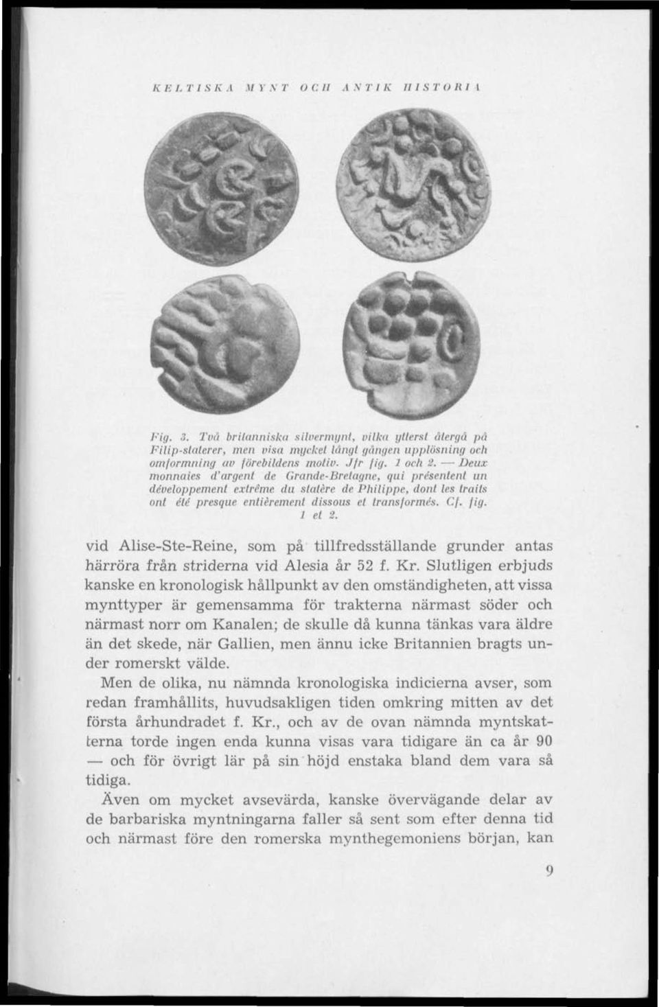 Deux monnaies d'argent de Grande-Bretagnc, qui présenlent un développement extreme, du slatére dr Philippe, dont les Irails ont été presque enliérement dissous ct Iransformés. Cf. fig. 1 et 2.