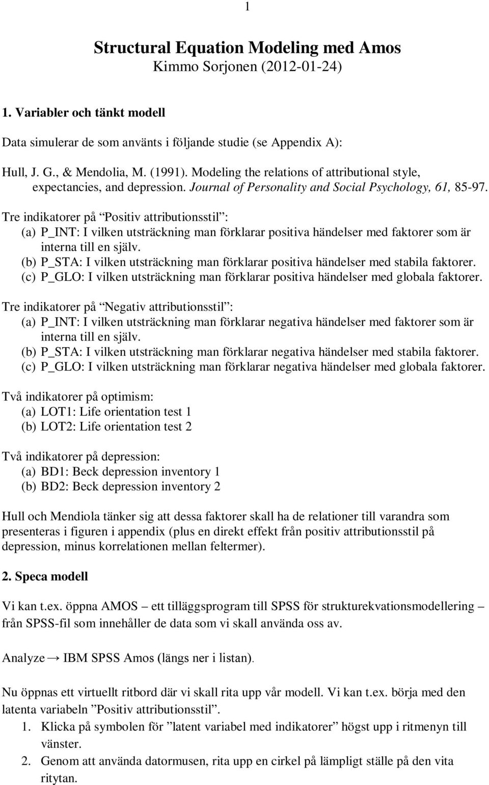 Tre indikatorer på Positiv attributionsstil : (a) P_INT: I vilken utsträckning man förklarar positiva händelser med faktorer som är interna till en själv.