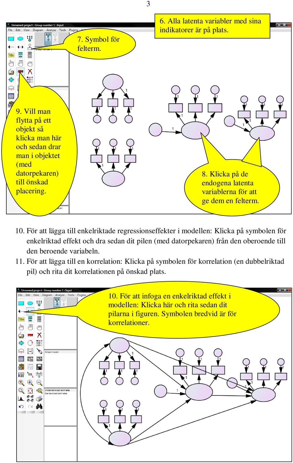 10. För att lägga till enkelriktade regressionseffekter i modellen: Klicka på symbolen för enkelriktad effekt och dra sedan dit pilen (med datorpekaren) från den oberoende till den beroende