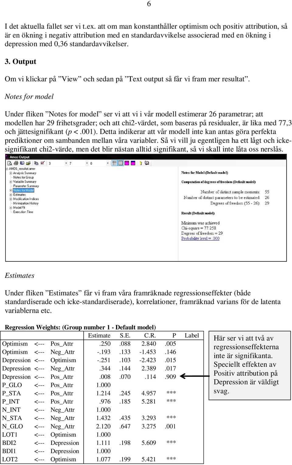 Output Om vi klickar på View och sedan på Text output så får vi fram mer resultat.