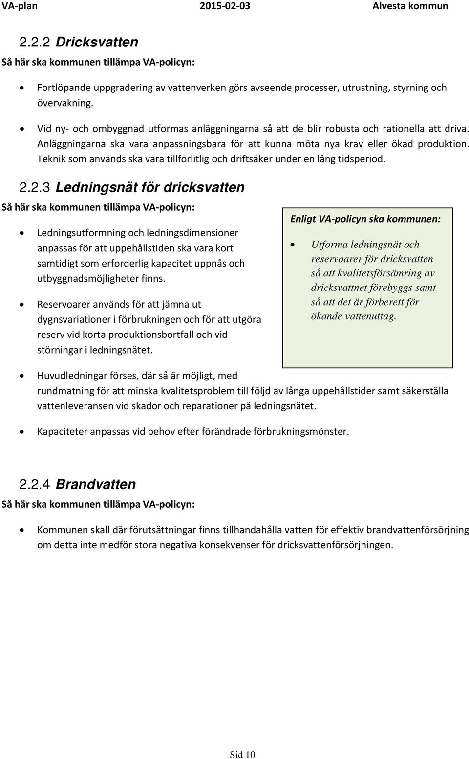 Teknik som används ska vara tillförlitlig och driftsäker under en lång tidsperiod. 2.