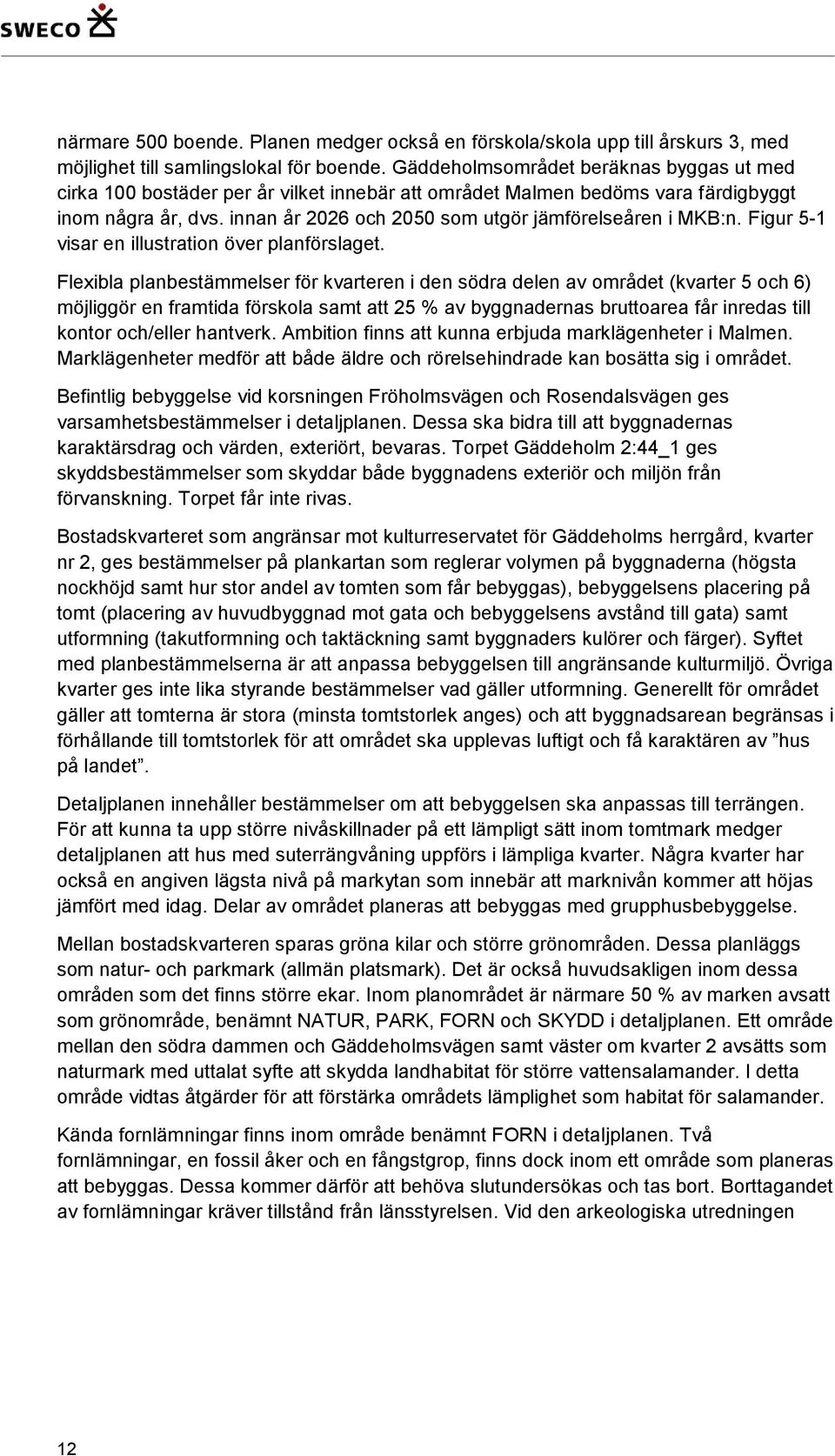 innan år 2026 och 2050 som utgör jämförelseåren i MKB:n. Figur 5-1 visar en illustration över planförslaget.