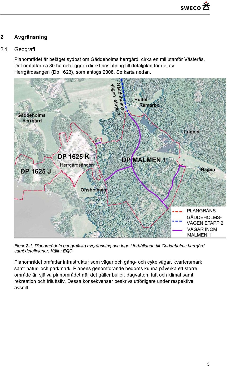 Planområdets geografiska avgränsning och läge i förhållande till Gäddeholms herrgård samt detaljplaner.