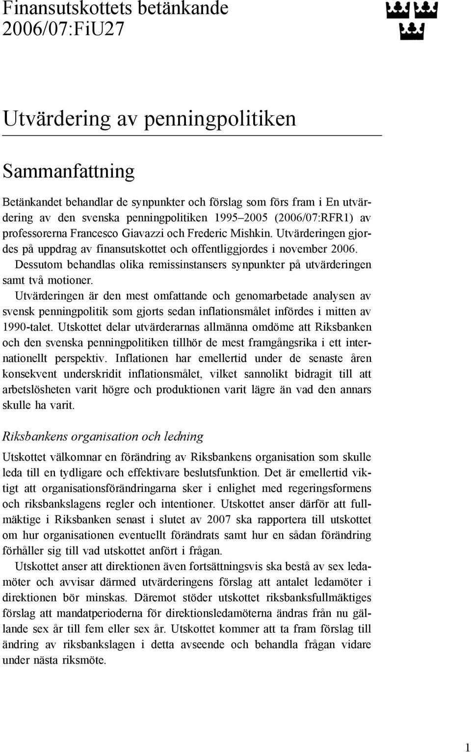 Dessutom behandlas olika remissinstansers synpunkter på utvärderingen samt två motioner.