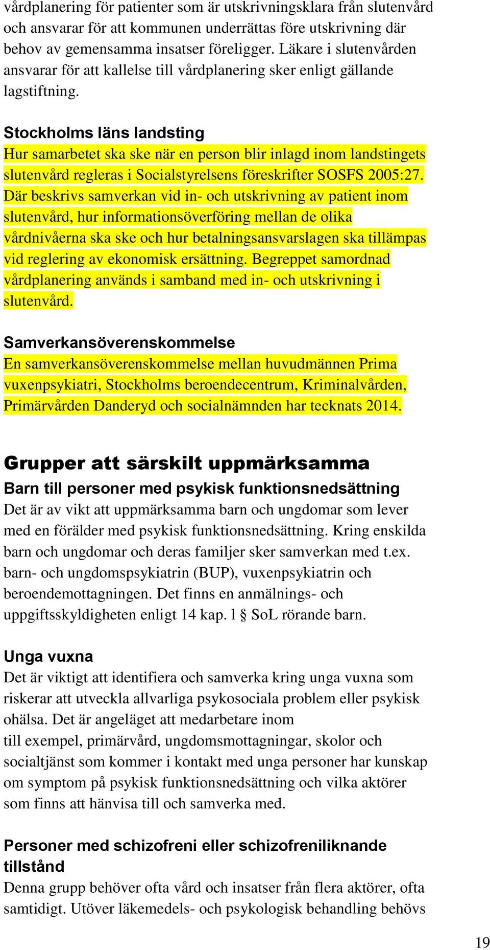 Stockholms läns landsting Hur samarbetet ska ske när en person blir inlagd inom landstingets slutenvård regleras i Socialstyrelsens föreskrifter SOSFS 2005:27.