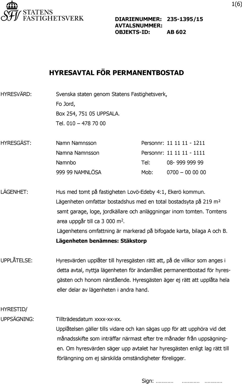 fastigheten Lovö-Edeby 4:1, Ekerö kommun. Lägenheten omfattar bostadshus med en total bostadsyta på 219 m² samt garage, loge, jordkällare och anläggningar inom tomten.