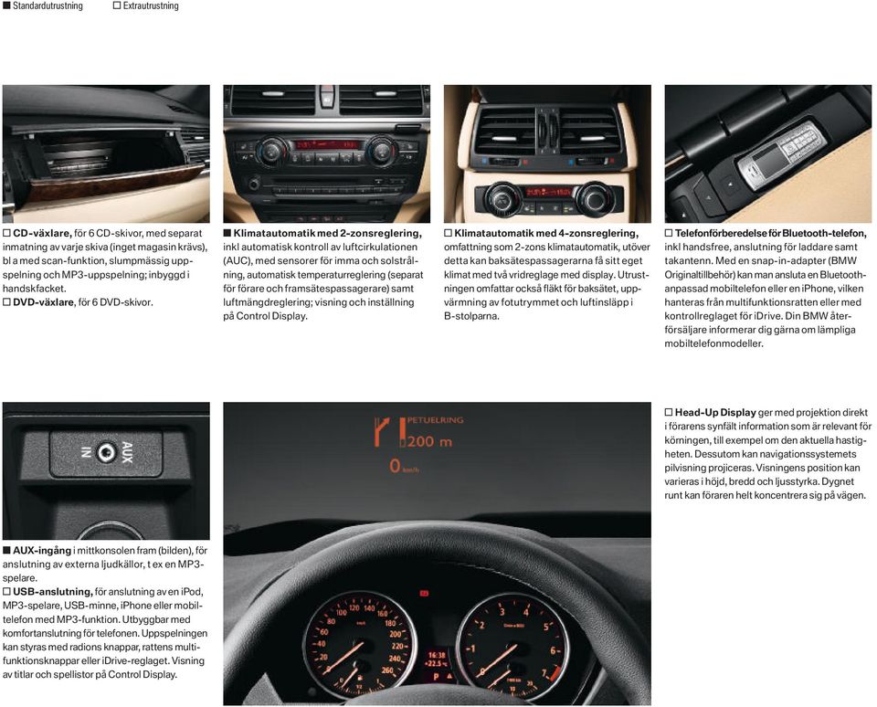 s Klimatautomatik med 2-zonsreglering, inkl automatisk kontroll av luftcirkulationen (AUC), med sensorer för imma och solstrålning, automatisk temperaturreglering (separat för förare och
