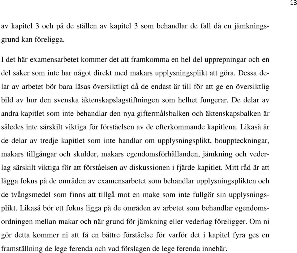 Dessa delar av arbetet bör bara läsas översiktligt då de endast är till för att ge en översiktlig bild av hur den svenska äktenskapslagstiftningen som helhet fungerar.