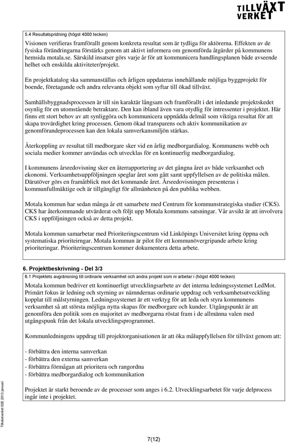 Särskild insatser görs varje år för att kommunicera handlingsplanen både avseende helhet och enskilda aktiviteter/projekt.