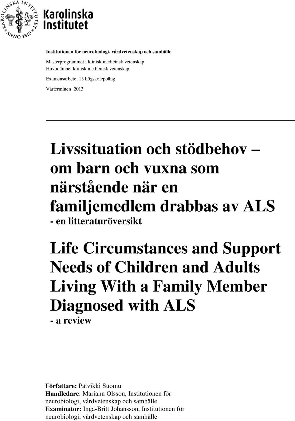 Circumstances and Support Needs of Children and Adults Living With a Family Member Diagnosed with ALS - a review Författare: Päivikki Suomu Handledare: Mariann