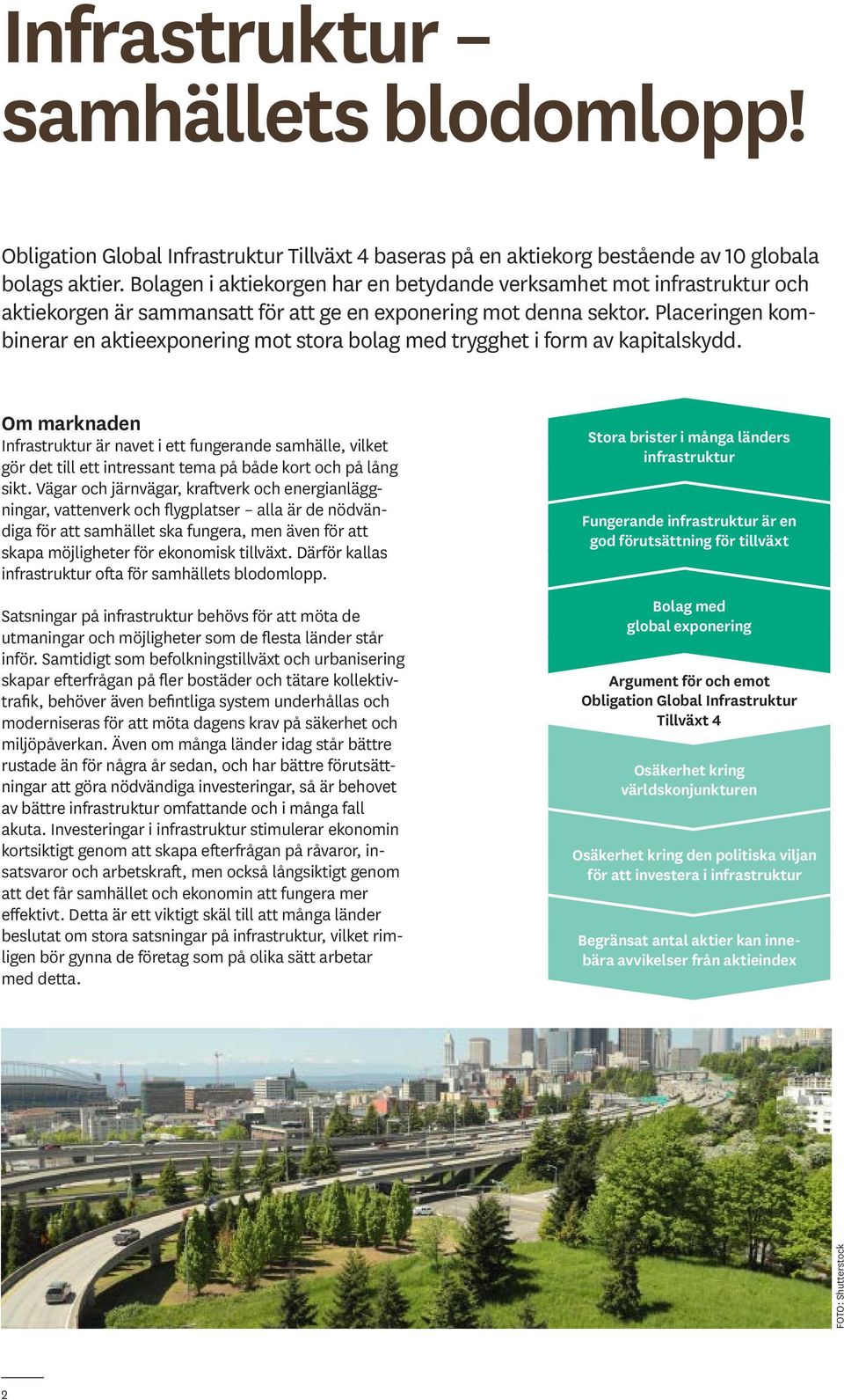 Placeringen kombinerar en aktieexponering mot stora bolag med trygghet i form av kapitalskydd.