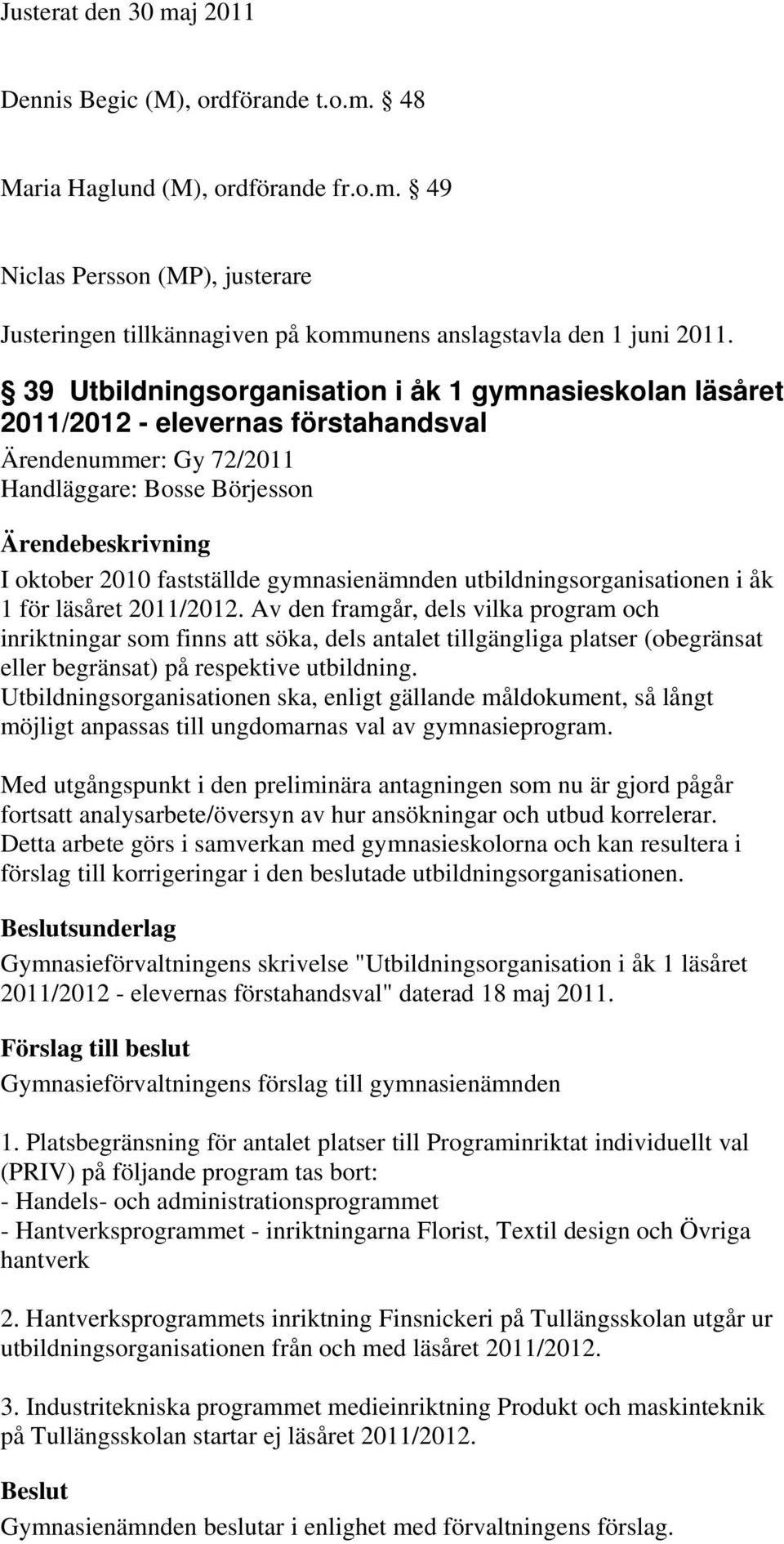 utbildningsorganisationen i åk 1 för läsåret 2011/2012.