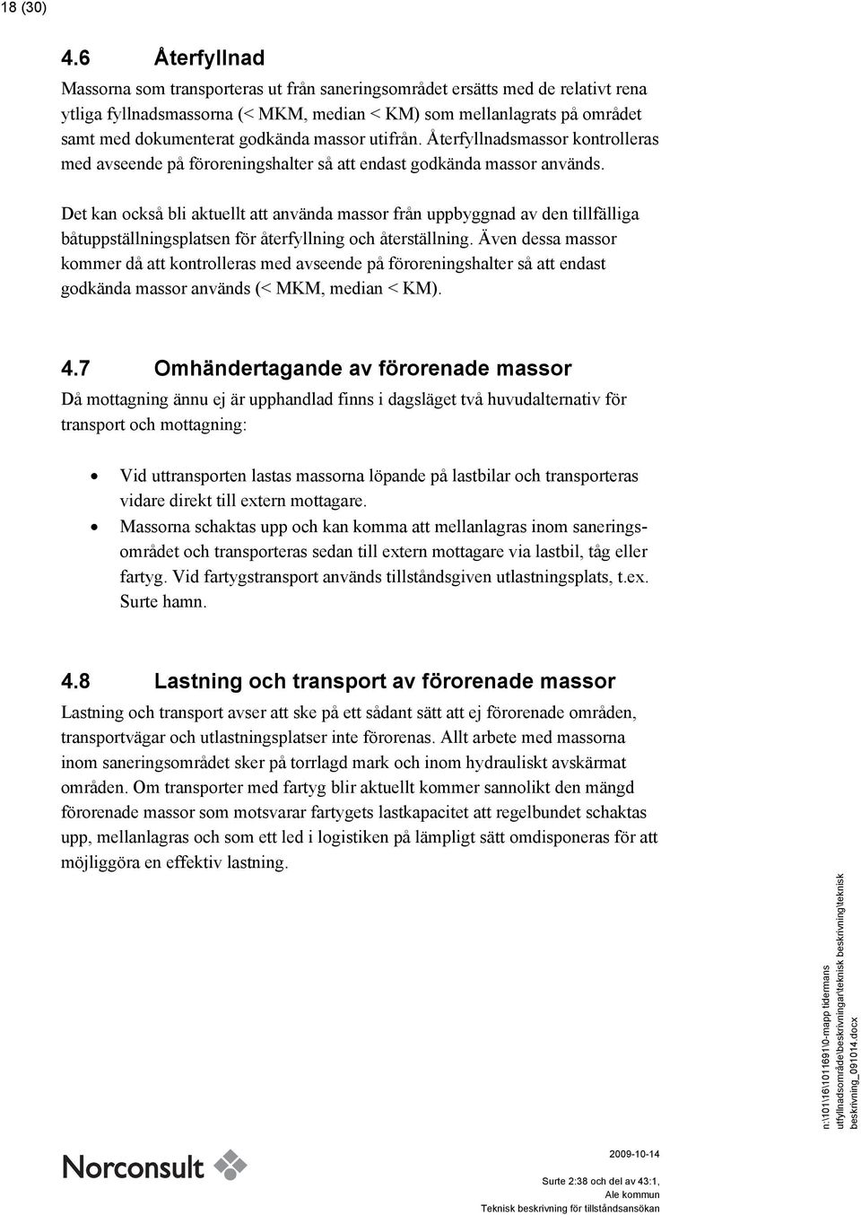 massor utifrån. Återfyllnadsmassor kontrolleras med avseende på föroreningshalter så att endast godkända massor används.