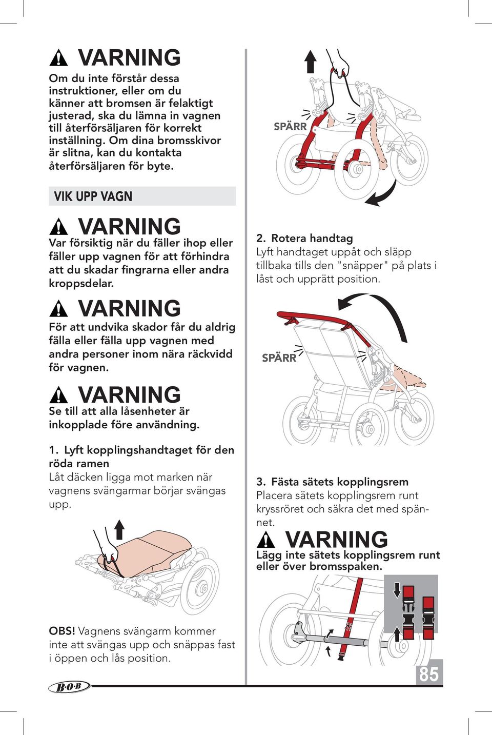 SPÄRR VIK UPP VAGN Var försiktig när du fäller ihop eller fäller upp vagnen för att förhindra att du skadar fingrarna eller andra kroppsdelar. 2.