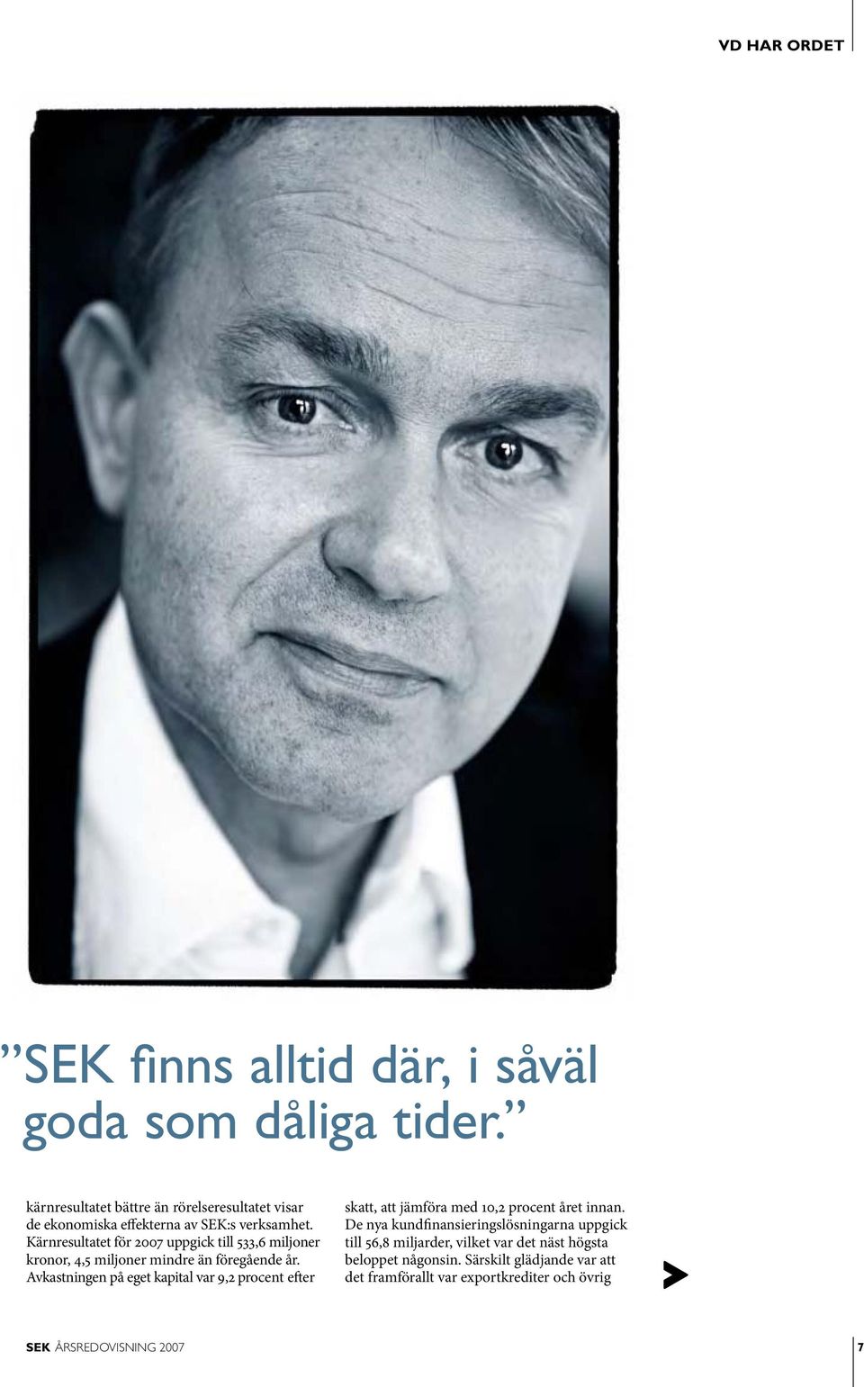 Kärnresultatet för 2007 uppgick till 533,6 miljoner kronor, 4,5 miljoner mindre än före gående år.