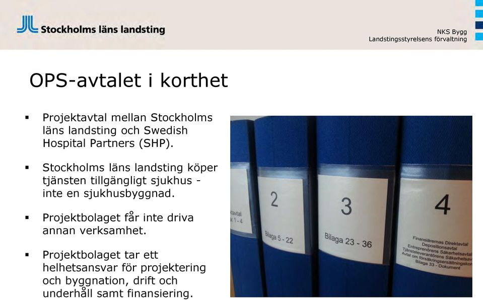 Stockholms läns landsting köper tjänsten tillgängligt sjukhus - inte en sjukhusbyggnad.