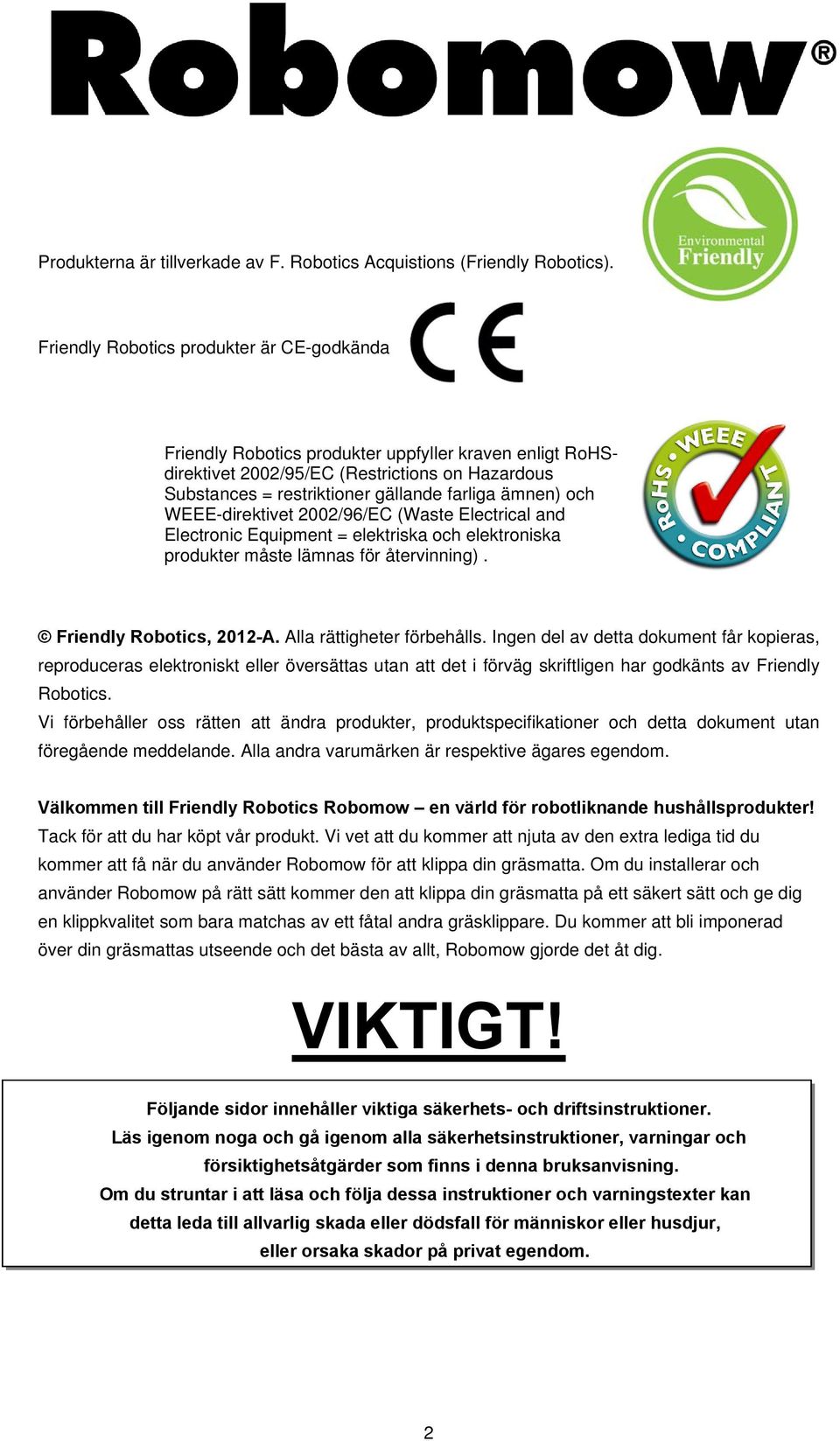 och WEEE-direktivet 2002/96/EC (Waste Electrical and Electronic Equipment = elektriska och elektroniska produkter måste lämnas för återvinning). Friendly Robotics, 2012-A. Alla rättigheter förbehålls.