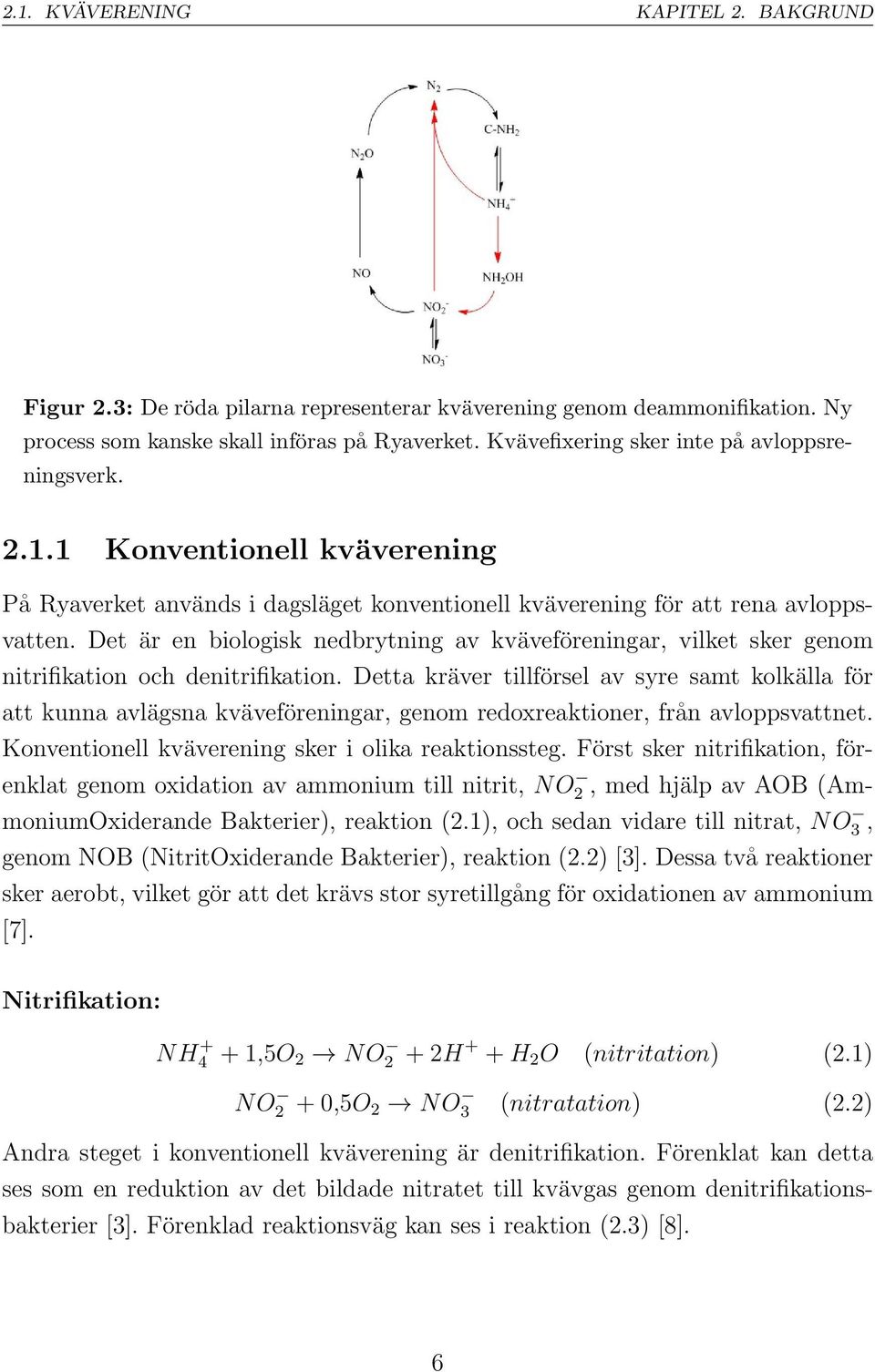 Det är en biologisk nedbrytning av kväveföreningar, vilket sker genom nitrifikation och denitrifikation.