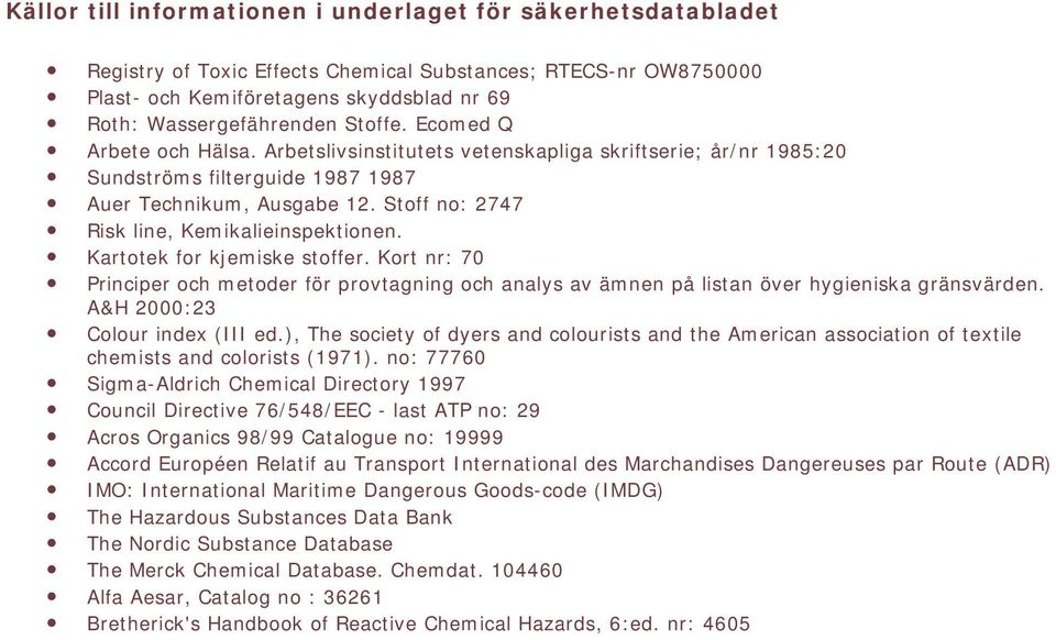 Stoff no: 2747 Risk line, Kemikalieinspektionen. Kartotek for kjemiske stoffer. Kort nr: 70 Principer och metoder för provtagning och analys av ämnen på listan över hygieniska gränsvärden.