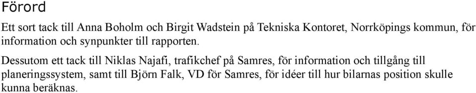 Dessutom ett tack till Niklas Najafi, trafikchef på Samres, för information och tillgång