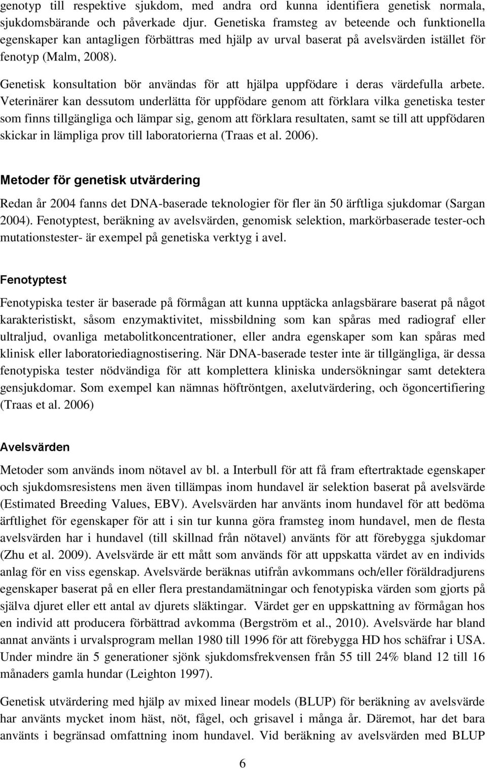 Genetisk konsultation bör användas för att hjälpa uppfödare i deras värdefulla arbete.