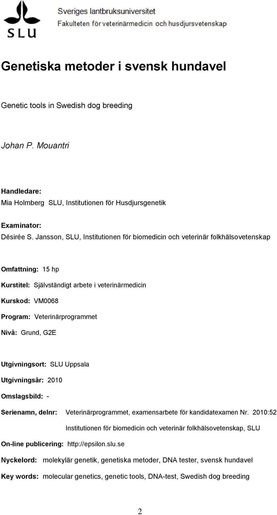 Grund, G2E Utgivningsort: SLU Uppsala Utgivningsår: 2010 Omslagsbild: - Serienamn, delnr: Veterinärprogrammet, examensarbete för kandidatexamen Nr.