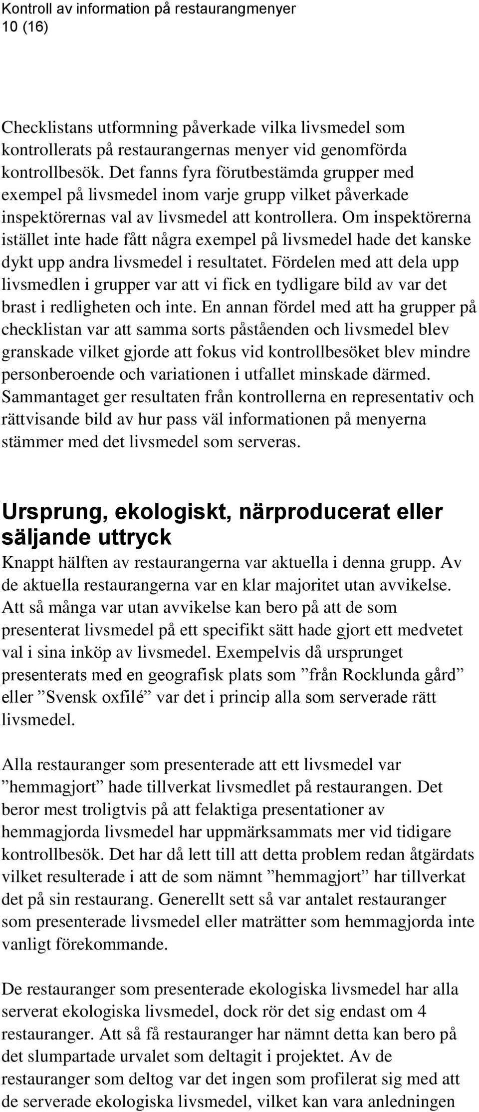 Om inspektörerna istället inte hade fått några exempel på livsmedel hade det kanske dykt upp andra livsmedel i resultatet.