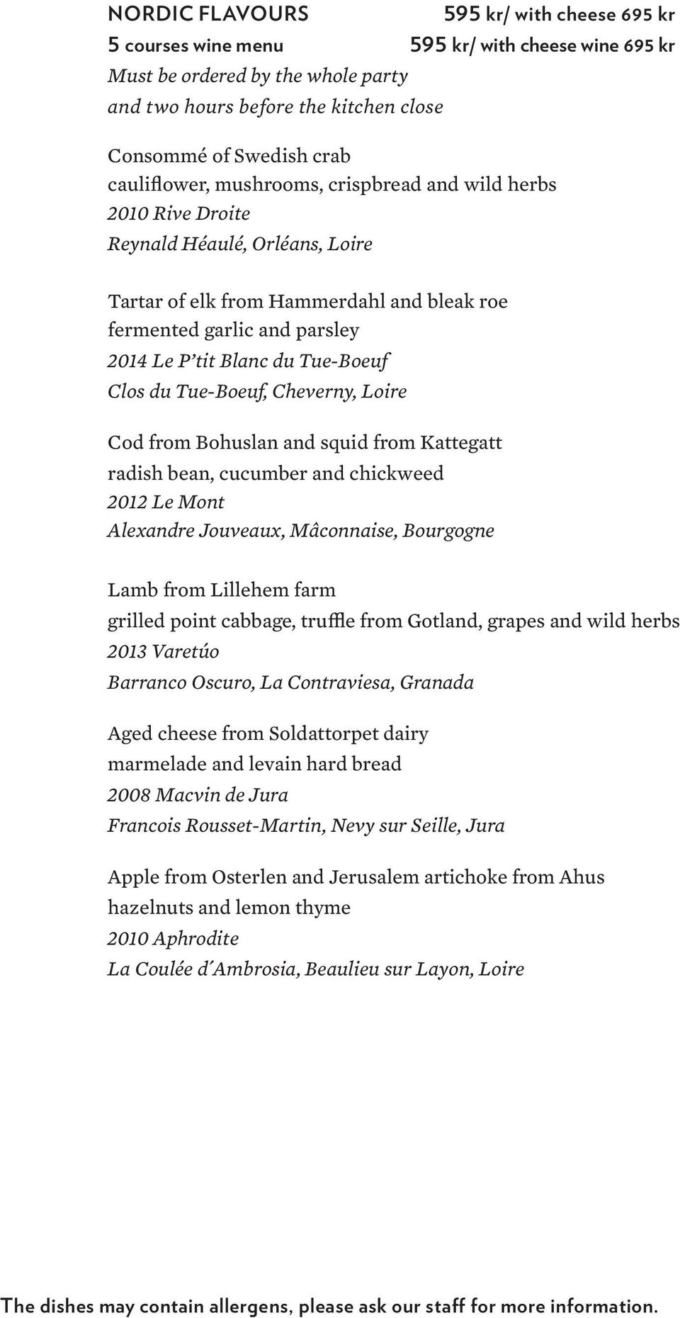 Tue-Boeuf Clos du Tue-Boeuf, Cheverny, Loire Cod from Bohuslan and squid from Kattegatt radish bean, cucumber and chickweed 2012 Le Mont Alexandre Jouveaux, Mâconnaise, Bourgogne Lamb from Lillehem