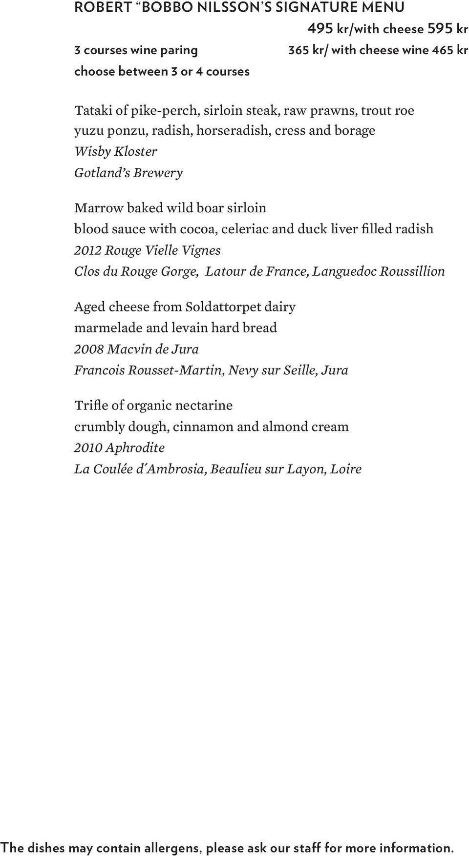 cocoa, celeriac and duck liver filled radish 2012 Rouge Vielle Vignes Clos du Rouge Gorge, Latour de France, Languedoc Roussillion Aged cheese from Soldattorpet dairy