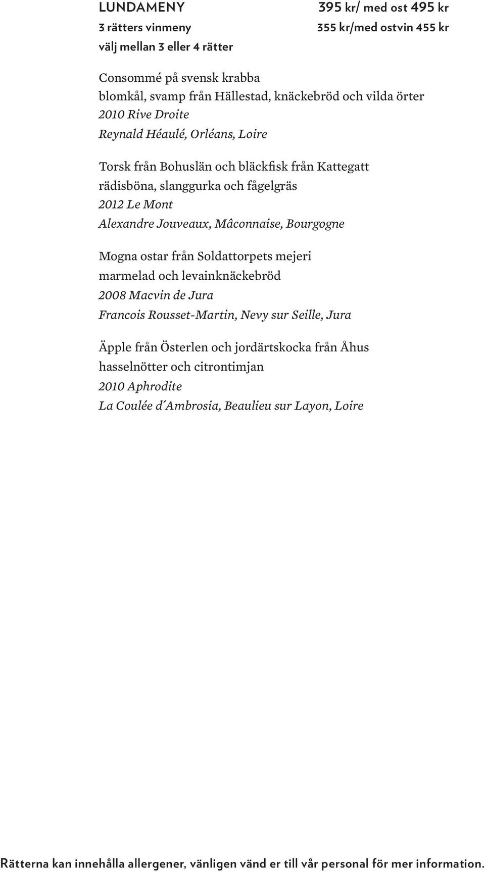 slanggurka och fågelgräs 2012 Le Mont Alexandre Jouveaux, Mâconnaise, Bourgogne Mogna ostar från Soldattorpets mejeri marmelad och levainknäckebröd Äpple