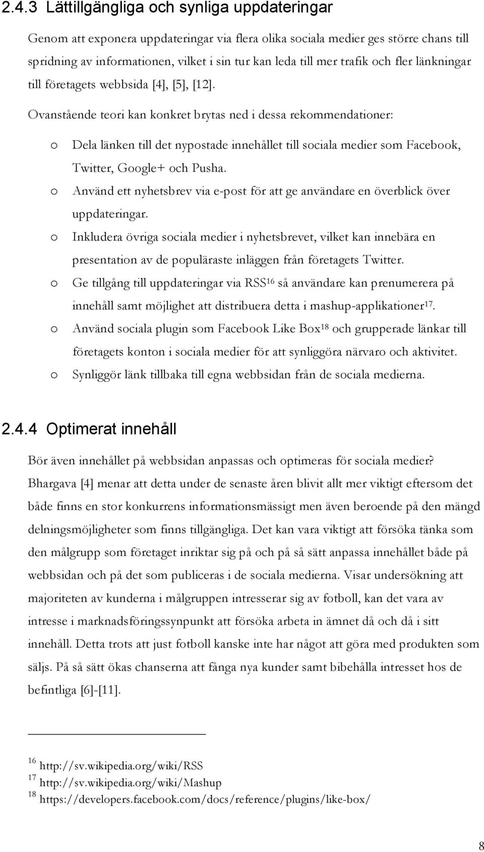 Ovanstående teri kan knkret brytas ned i dessa rekmmendatiner: Dela länken till det nypstade innehållet till sciala medier sm Facebk, Twitter, Ggle+ ch Pusha.