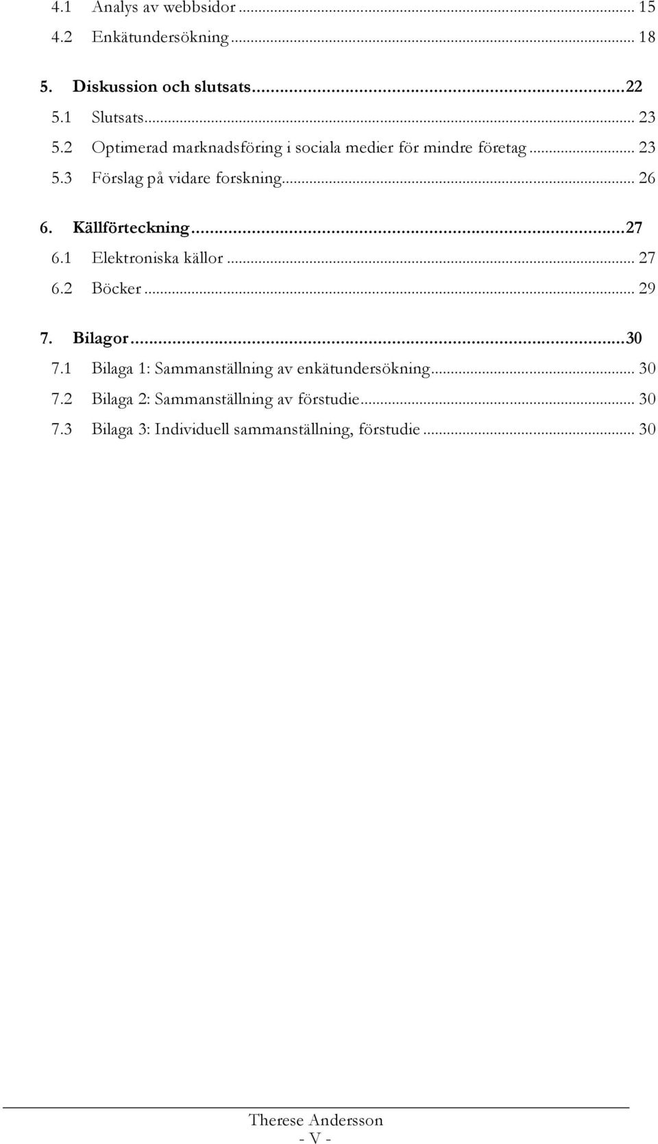 Källförteckning...27 6.1 Elektrniska källr... 27 6.2 Böcker... 29 7. Bilagr...30 7.