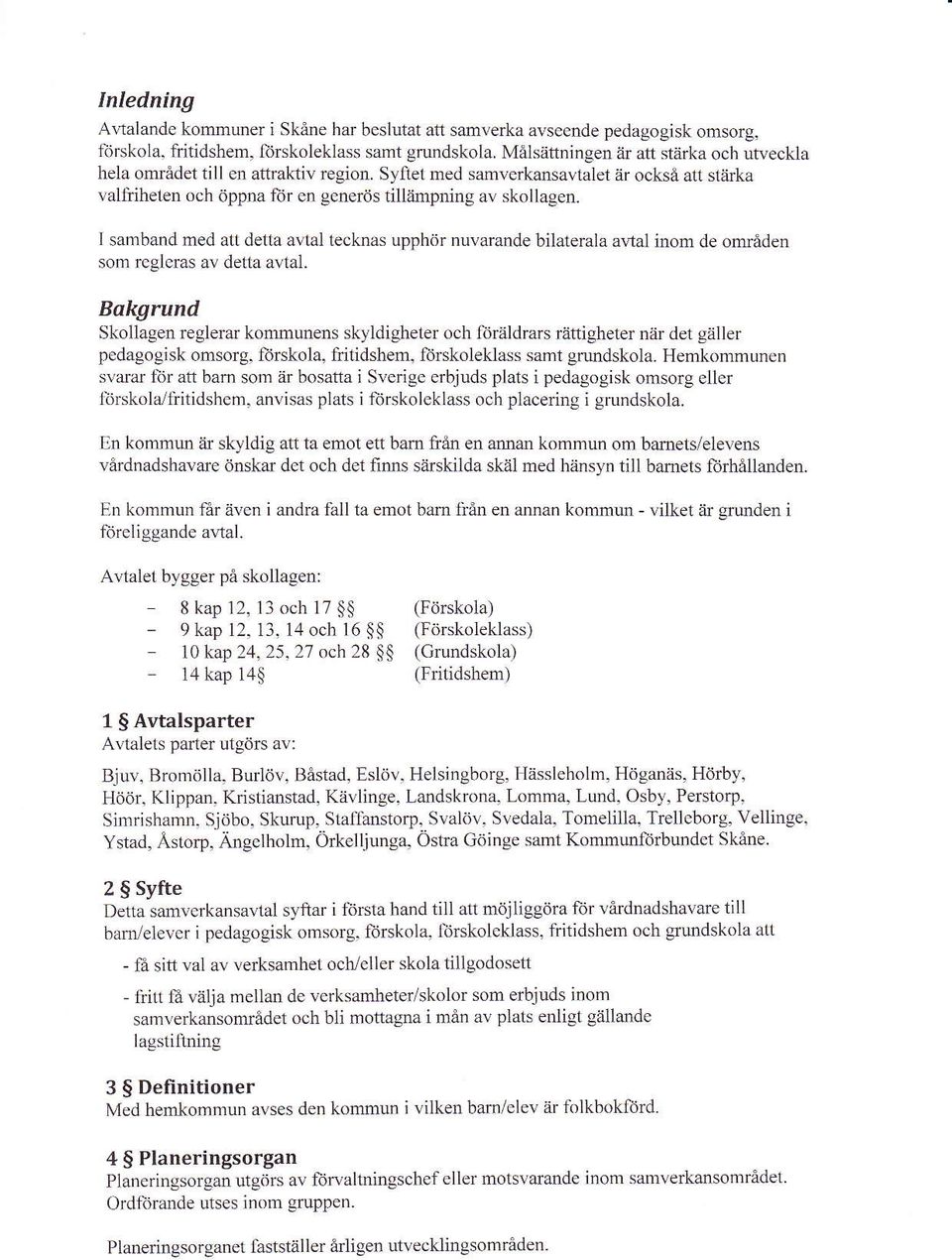 I samband med att detta avtal lecknas upphör nuvarande bilaterala a\,1a1 inom de onråden som rcgleras av detla avtal.