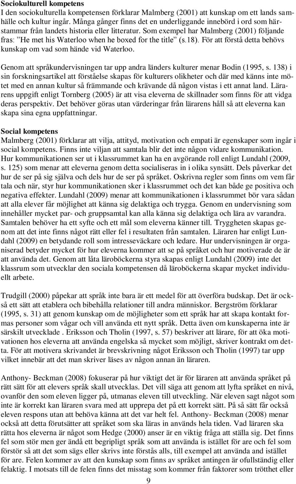 Som exempel har Malmberg (2001) följande fras: He met his Waterloo when he boxed for the title (s.18). För att förstå detta behövs kunskap om vad som hände vid Waterloo.