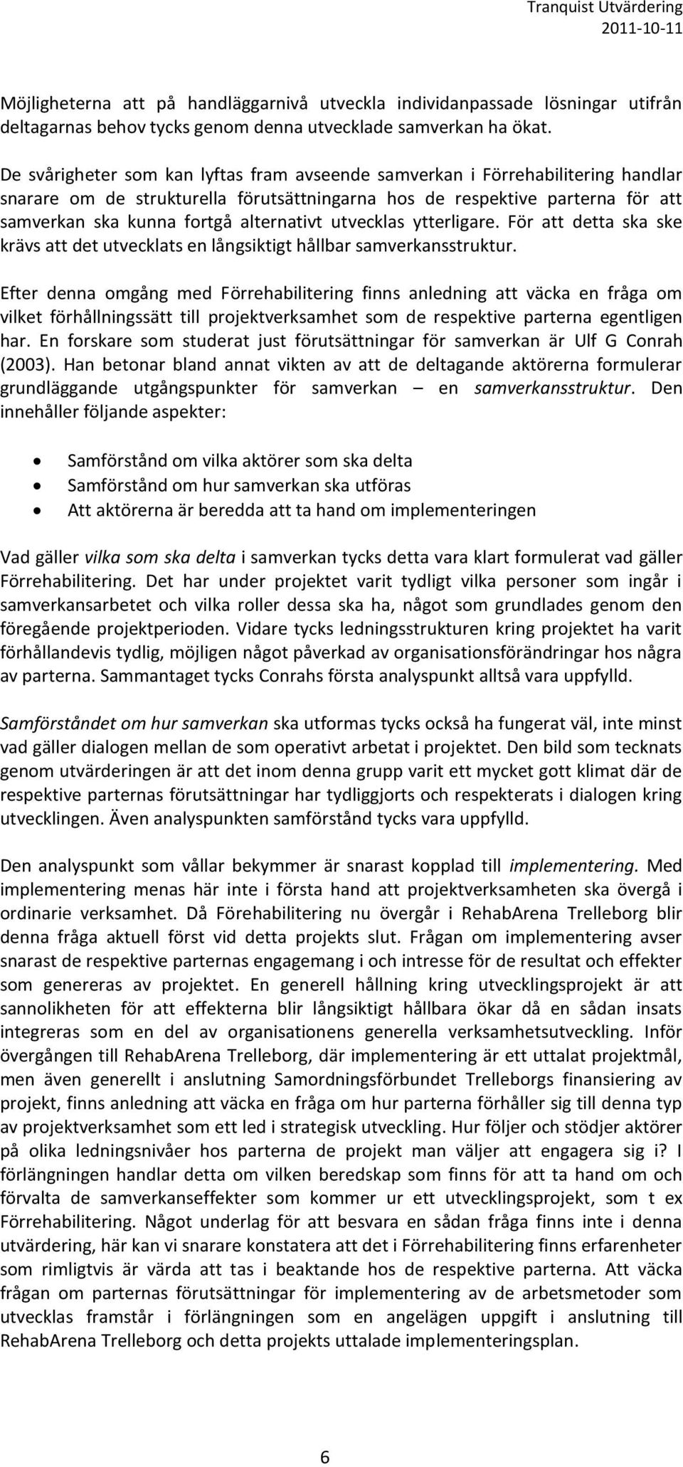 alternativt utvecklas ytterligare. För att detta ska ske krävs att det utvecklats en långsiktigt hållbar samverkansstruktur.