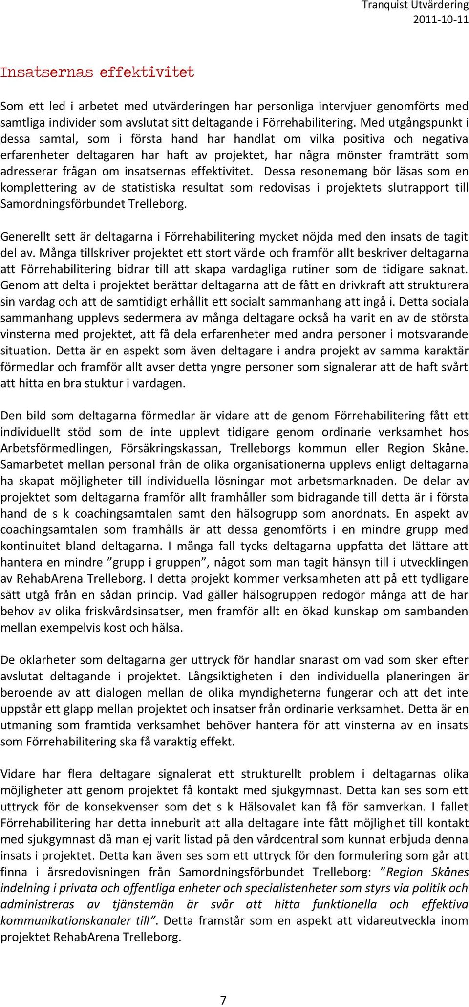 insatsernas effektivitet. Dessa resonemang bör läsas som en komplettering av de statistiska resultat som redovisas i projektets slutrapport till Samordningsförbundet Trelleborg.