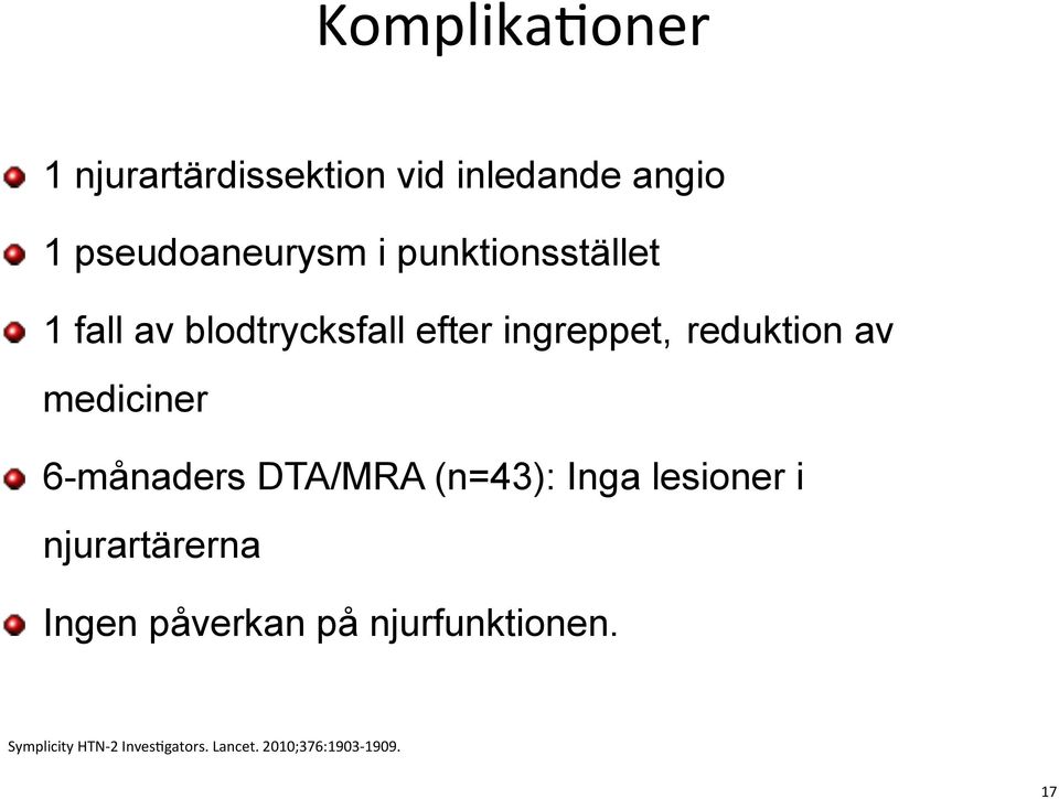 mediciner " 6-månaders DTA/MRA (n=43): Inga lesioner i njurartärerna " Ingen