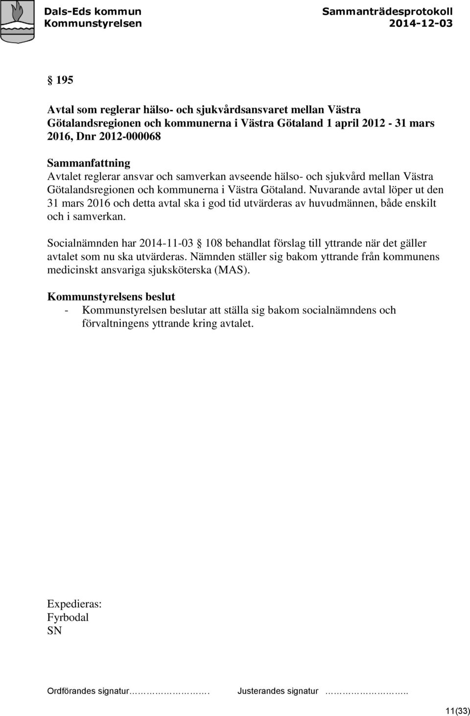 Nuvarande avtal löper ut den 31 mars 2016 och detta avtal ska i god tid utvärderas av huvudmännen, både enskilt och i samverkan.