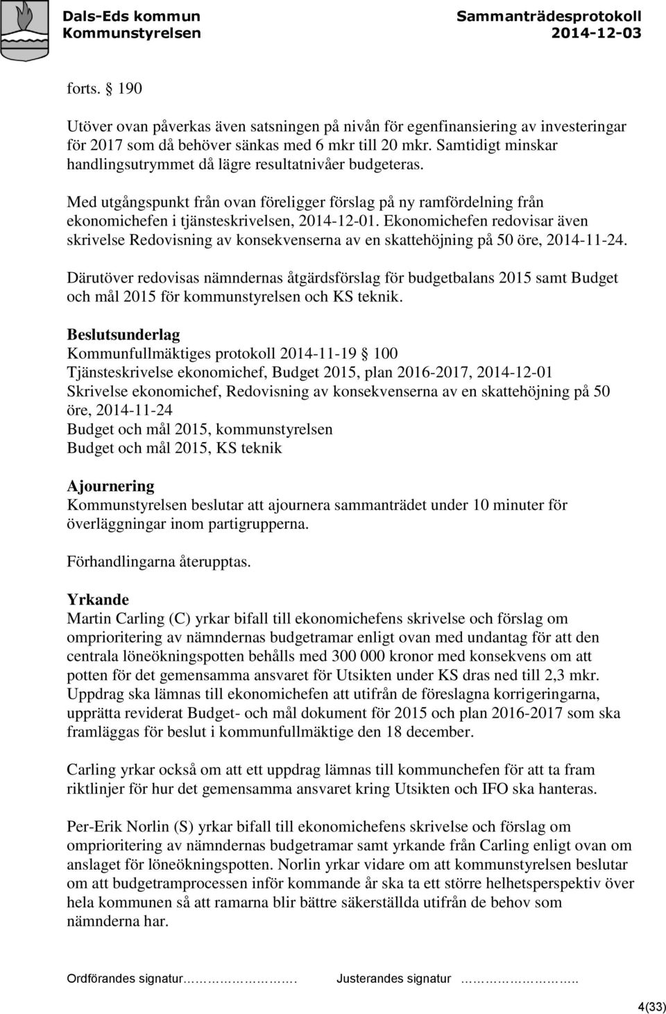 Ekonomichefen redovisar även skrivelse Redovisning av konsekvenserna av en skattehöjning på 50 öre, 2014-11-24.