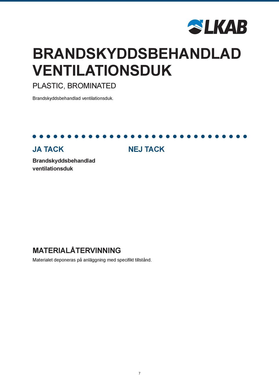 Brandskyddsbehandlad ventilationsduk Materialet