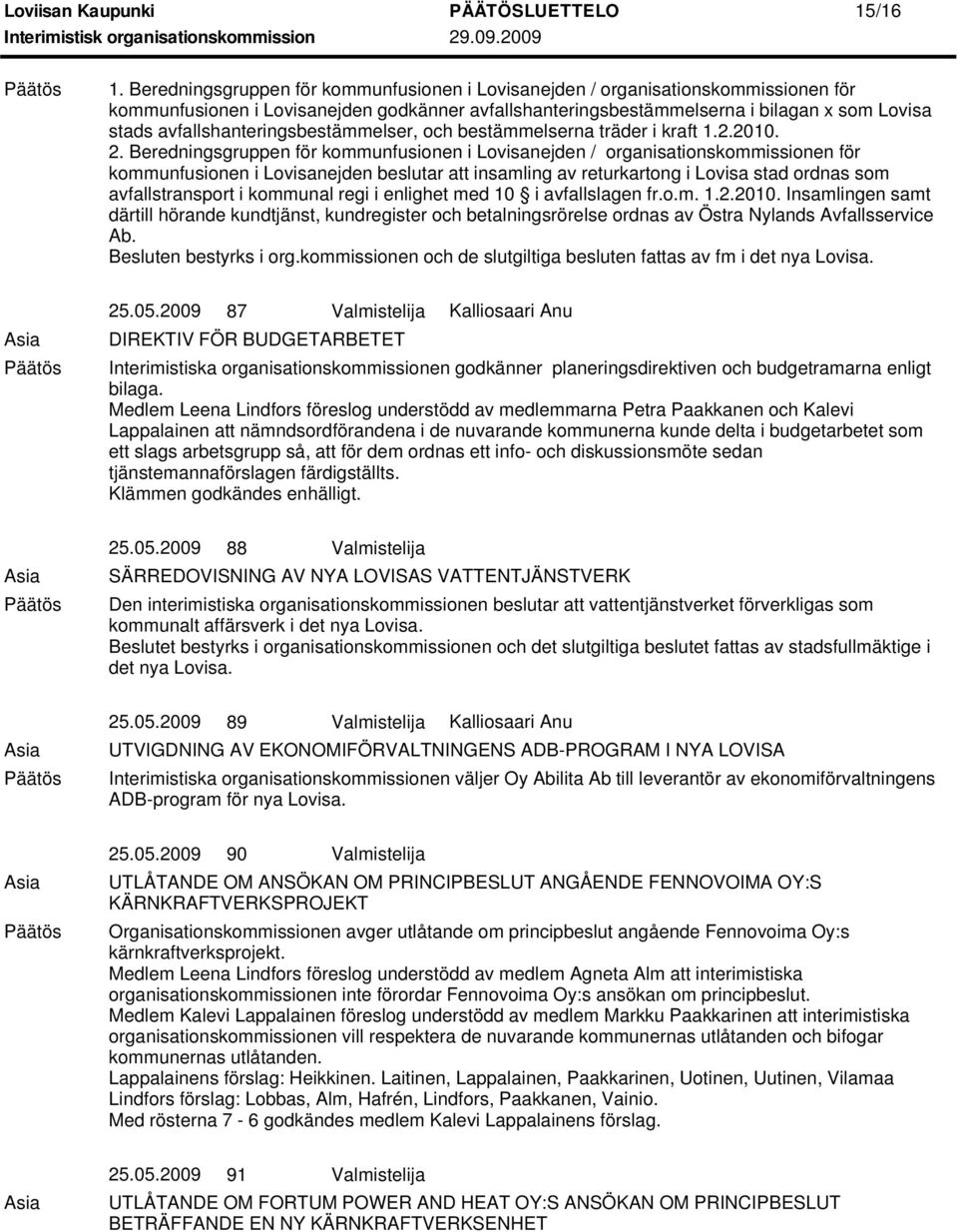 avfallshanteringsbestämmelser, och bestämmelserna träder i kraft 1.2.2010. 2.