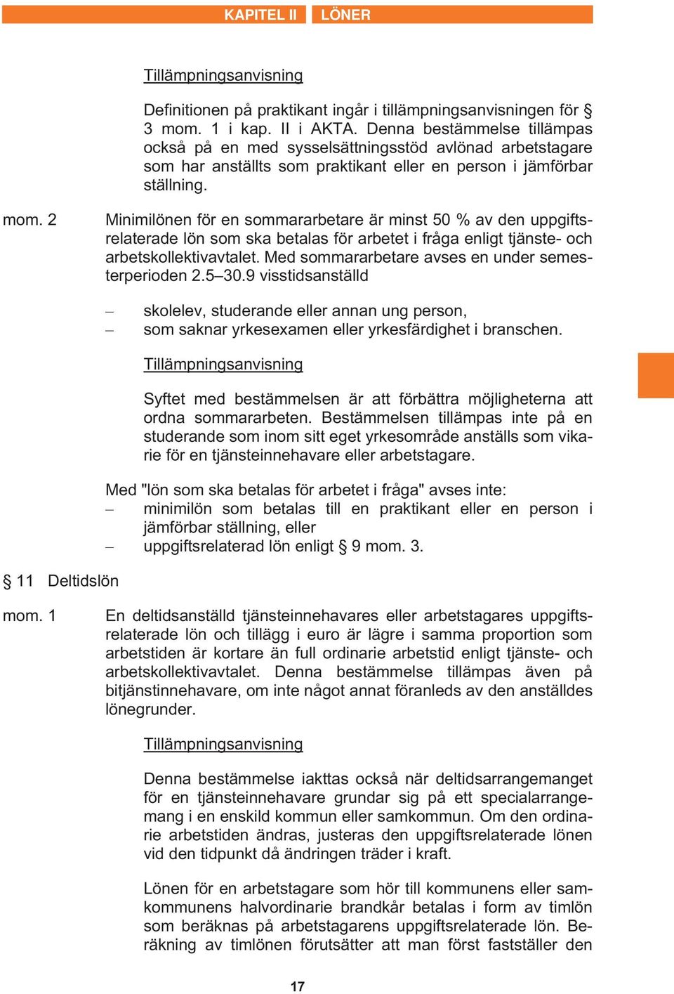 2 Minimilönen för en sommararbetare är minst 50 % av den uppgiftsrelaterade lön som ska betalas för arbetet i fråga enligt tjänste- och arbetskollektivavtalet.