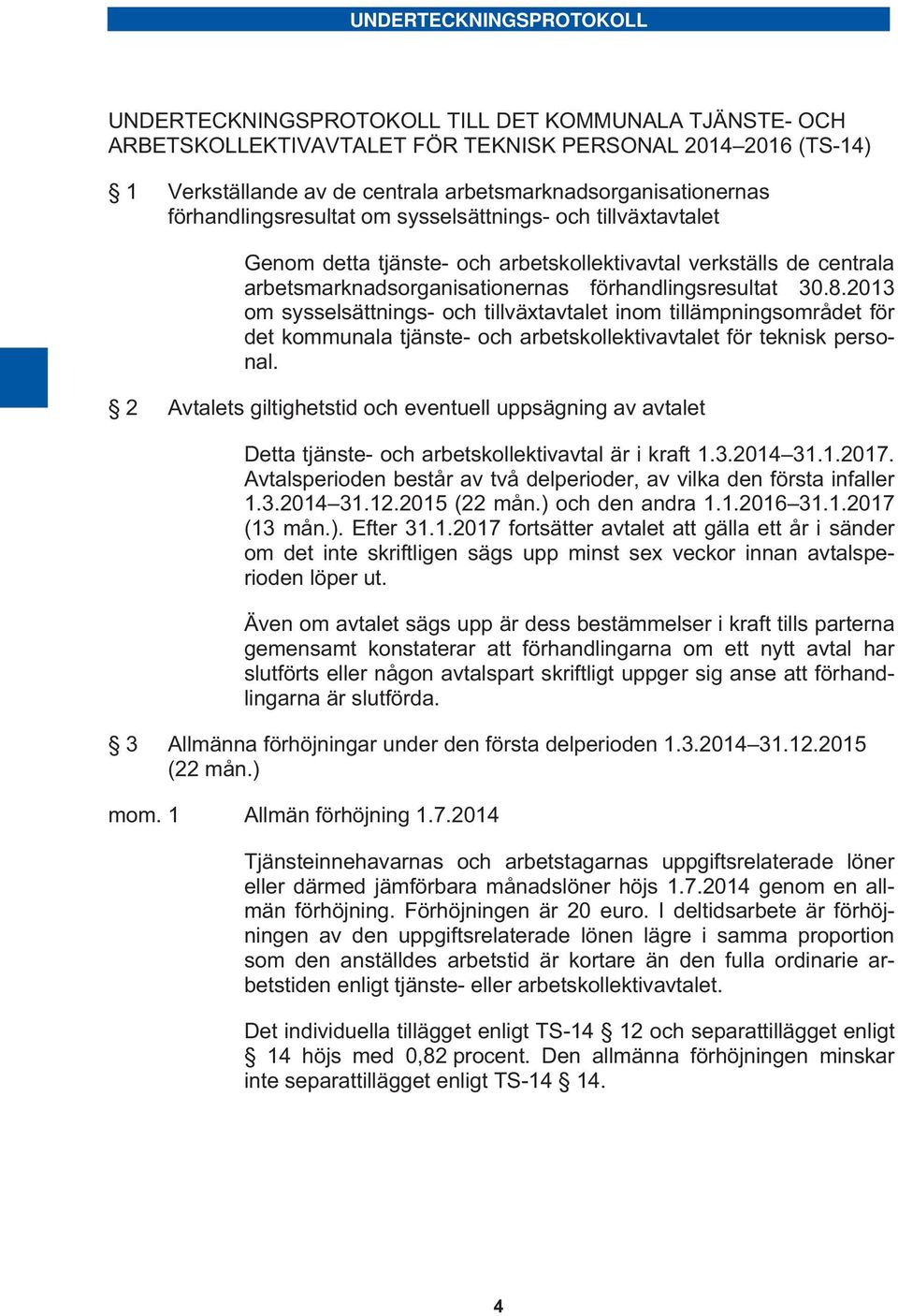 förhandlingsresultat 30.8.2013 om sysselsättnings- och tillväxtavtalet inom tillämpningsområdet för det kommunala tjänste- och arbetskollektivavtalet för teknisk personal.