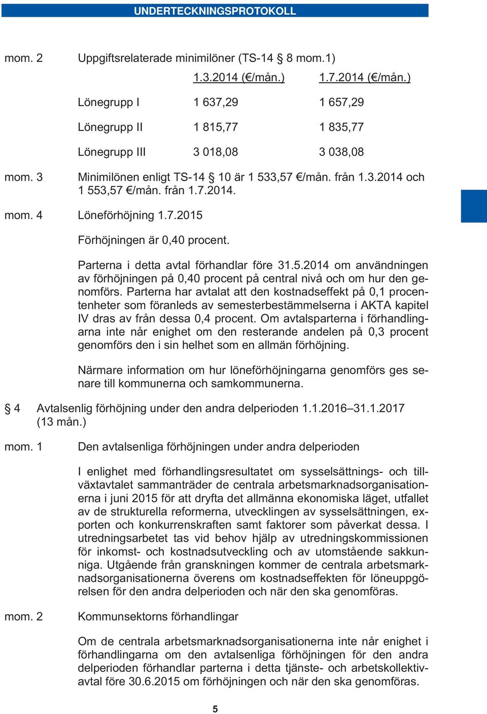 5.2014 om användningen av förhöjningen på 0,40 procent på central nivå och om hur den genomförs.