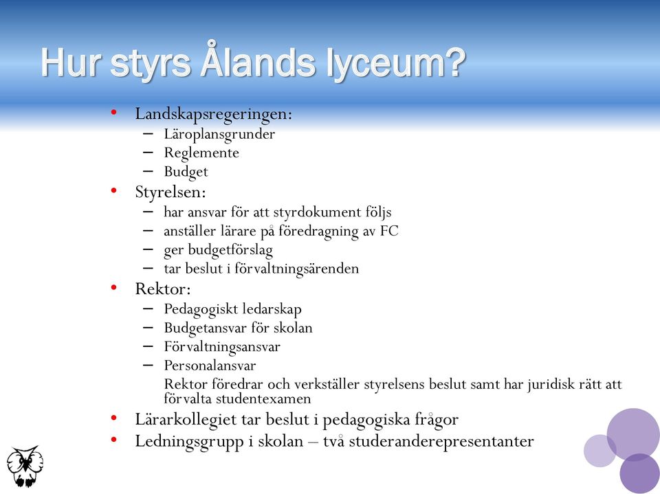 föredragning av FC ger budgetförslag tar beslut i förvaltningsärenden Rektor: Pedagogiskt ledarskap Budgetansvar för skolan